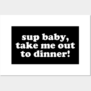 What's up baby, take me out to dinner Posters and Art